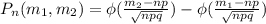 P_{n}(m_{1},m_{2} )= \phi( \frac{ m_{2}-np }{ \sqrt{npq} } )-\phi( \frac{ m_{1}-np }{ \sqrt{npq} } )