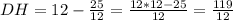 DH = 12 - \frac{25}{12} = \frac{12*12-25}{12} = \frac{119}{12}