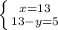 \left \{ {{x=13} \atop {13-y=5}} \right.