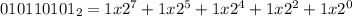 010110101 _{2} = 1x2 ^{7} + 1x2 ^{5}+ 1x2^{4}+1x2^{2} +1x2 ^{0}