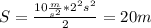 S= \frac{10 \frac{m}{s^{2}}*2^{2}s^{2} }{2} =20 m