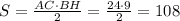 S= \frac{AC\cdot BH}{2} = \frac{24\cdot9}{2} =108