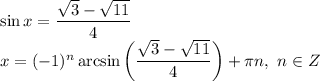 \sin x = \dfrac{\sqrt{3} - \sqrt{11}}{4}\\x = (-1)^{n} \arcsin \bigg(\dfrac{\sqrt{3} - \sqrt{11}}{4} \bigg) + \pi n, \ n \in Z