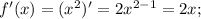 f'(x)=(x^2)'=2x^{2-1}=2x;