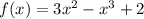 f(x)=3x^2-x^3+2