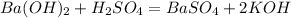 Ba(OH)_{2}+H_{2}SO_{4}=BaSO_{4}+2KOH