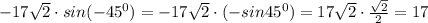 -17\sqrt2\cdot sin(-45^0)=-17\sqrt2\cdot (-sin45^0)=17\sqrt2\cdot \frac{\sqrt2}{2}=17