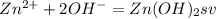 Zn^{2+}+2OH^{-}=Zn(OH)_{2}sv