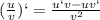 (\frac{u}{v})`= \frac{u`v-uv`}{v ^{2} }