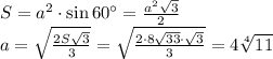 S=a^2\cdot \sin60а= \frac{a^2 \sqrt{3} }{2} \\ a= \sqrt{ \frac{2S \sqrt{3} }{3} } = \sqrt{ \frac{2\cdot 8 \sqrt{33}\cdot \sqrt{3} }{3} } =4 \sqrt[4]{11}