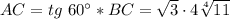 AC = tg \,\,60а * BC = \sqrt{3} \cdot4 \sqrt[4]{11}