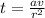 t= \frac{av}{ r^{2} }