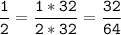 \tt\displaystyle\frac{1}{2}=\frac{1*32}{2*32}=\frac{32}{64}