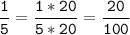 \tt\displaystyle\frac{1}{5}=\frac{1*20}{5*20}=\frac{20}{100}