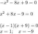 -x^2-8x+9=0\\\\x^2+8x-9=0\\\\(x-1)(x+9)=0\\x=1;\quad x=-9