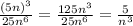 \frac{ ( 5n )^{3} }{25 n^{6} }= \frac{125 n^{3} }{25 n^{6} }= \frac{5}{ n^{3} }