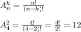 A_n^k= \frac{n!}{(n-k)!} \\ \\ A_4^2= \frac{4!}{(4-2)!}= \frac{4!}{2!} =12