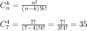 C_n^k= \frac{n!}{(n-k)!k!} \\ \\ C_7^4= \frac{7!}{(7-4)!4!}= \frac{7!}{3!4!} =35