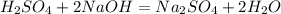 H_2SO_4 + 2NaOH = Na_2SO_4 + 2H_2O