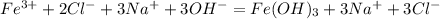 Fe^{3+} + 2Cl^- + 3Na^+ + 3OH^- = Fe(OH)_3 + 3Na^+ + 3Cl^-