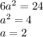 6a^2=24\\a^2=4\\a=2