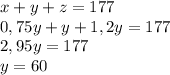 x+y+z=177\\0,75y+y+1,2y=177\\2,95y=177\\y=60