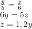 \frac{y}{5}=\frac{z}{6}\\6y=5z\\z=1,2y