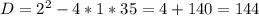 D=2^2-4*1*35=4+140=144