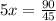 5x= \frac{90}{45}