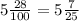 5 \frac{28}{100} = 5\frac{7}{25}