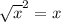 {\sqrt{ x} ^{2}}= x}