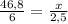 \frac{46,8}{6} = \frac{x}{2,5}