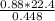 \frac{0.88 * 22.4}{0.448}