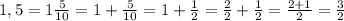 1,5=1\frac{5}{10}=1+\frac{5}{10}=1+\frac{1}{2}=\frac{2}{2}+\frac{1}{2}=\frac{2+1}{2}=\frac{3}{2}