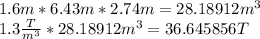 1.6m*6.43m*2.74m=28.18912m^3\\1.3\frac{T}{m^3}*28.18912m^3=36.645856T