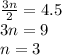 \frac{3n}{2} = 4.5 \\ 3n = 9 \\ n = 3