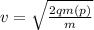 v= \sqrt{ \frac{2qm(p)}{m} }