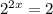 2^{2x} =2