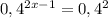 0,4^{2x-1} = 0,4^{2}