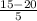 \frac{15-20}{5}