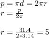 p= \pi d=2 \pi r \\ r= \frac{p}{2 \pi } \\ \\ r= \frac{31.4}{2*3.14}=5