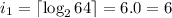 i_1 = \lceil {\log_2{64}} \rceil = 6.0 = 6