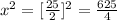 x^2=[ \frac{25}{2}]^2= \frac{625}{4}