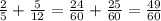 \frac{2}{5} + \frac{5}{12}= \frac{24}{60}+ \frac{25}{60}= \frac{49}{60}