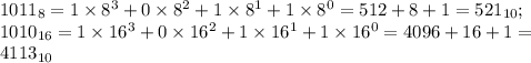 1011_8=1\times 8^3+0\times 8^2+1\times 8^1+1\times 8^0=512+8+1=521_{10}; \\ 1010_{16}=1\times 16^3+0\times 16^2+1\times 16^1+1\times 16^0=4096+16+1= \\ 4113_{10}