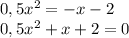 0,5 x^{2} =-x-2 \\ 0,5 x^{2} +x+2=0