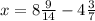 x= 8\frac{9}{14} -4 \frac{3}{7}