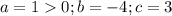 a=10; b=-4; c=3