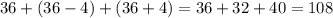 36+(36-4)+(36+4)=36+32+40=108