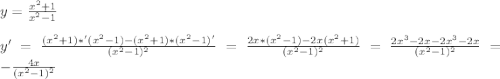 y=\frac{x^{2}+1 }{ x^{2}-1 }\\\\y'=\frac{(x^{2}+1)*'(x^{2} -1)-(x^{2}+1)*(x^{2}-1)'}{(x^{2}-1)^{2}}=\frac{2x*(x^{2}-1)-2x(x^{2}+1)}{(x^{2}-1)^{2}} =\frac{2x^{3}-2x-2x^{3}-2x}{(x^{2}-1)^{2}}=-\frac{4x}{(x^{2}-1)^{2}}